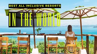 TOP 10 BEST ALL INCLUSIVE RESORTS IN THE WORLD