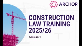 Archor Construction Law Training 2025/26 Session 1 - Procurement, contractual relationships & design