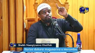 Ibyiza dukura mugusarira u murambo //Sh. Khalifah