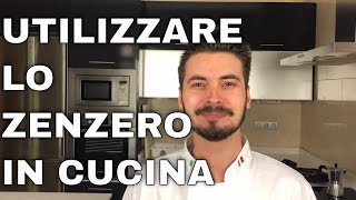 Come utilizzare lo zenzero in cucina - 5 modi per la creazione dei tuoi piatti