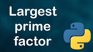 Largest prime factor - Python - Project Euler - ASMR Programming