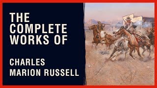 The Complete Works of Charles Marion Russell