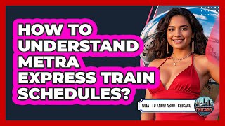 How To Understand Metra Express Train Schedules?