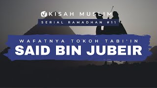 Wafatnya Tokoh Tabi’in, Said bin Jubeir - Kisah Muslim Spesial Ramadhan #11