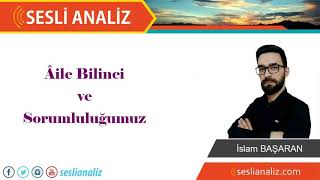 Aile Bilinci ve Sorumluluğumuz / İslam BAŞARAN