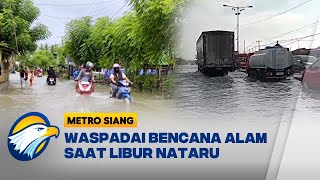 Waspadai Bencana Alam di Berbagai Daerah Saat Libur Nataru - [Metro Siang]