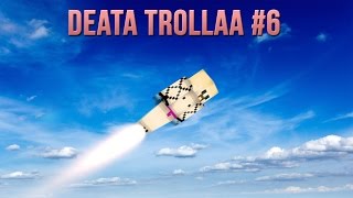 Deata trollaa #6