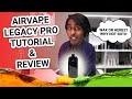 Airvape Legacy Pro Review and Tutorial