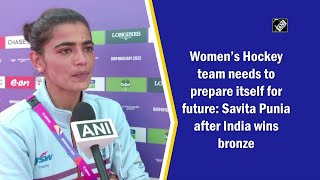 Women’s Hockey team needs to prepare itself for future: Savita Punia after India wins bronze