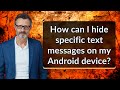 How can I hide specific text messages on my Android device?