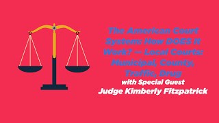 Ep. 96 Municipal, County, Traffic, Drug Courts — Judge Kimberly Fitzpatrick — Constitutional Chats
