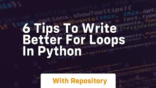 6 tips to write better for loops in python