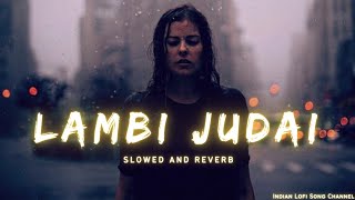 Lambi Judai - Slowed And Reverb | Emraan Hashmi | Jannat | Indian Lofi Song Channel