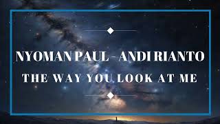 The Way You Look At Me - Myoman Paul and Andi Rianto (Lirik/lyrics)