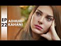 Adhuri Kahani | Episode 22 | Turkish Drama l Untold Truth | Heart Breaking Love Story | QF1Y