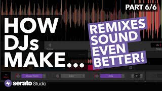 How DJs Make... Remixes Sound EVEN BETTER! (Serato Studio Tutorial - Part 6/6)