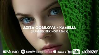 Aziza Qobilova - Kamelia (Ulugbek Erkinov Remix)