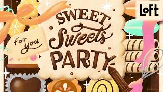 LOFT SWEET SWEETS PARTY