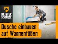 Dusche einbauen: auf Wannenfüßen | HORNBACH Meisterschmiede