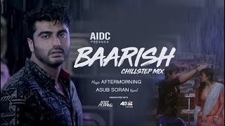 BAARISH Chillstep mix || Aftermorning Production || ASUB SORAN