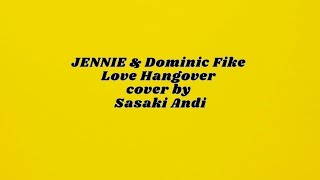 JENNIE \u0026 Dominic Fike - Love Hangover cover by Sasaki Andi | lyric