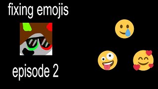 FIXING EMOJIS #2