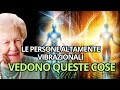 7 COSE CHE PROVANO SOLO LE PERSONE ALTAMENTE VIBRAZIONALI ✨ Dolores Cannon | Viaggio Spirituale