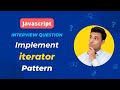 Frontend Interview Question | Implement Iterator Pattern in JavaScript from Scratch