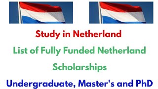 List of Scholarships in Netherland for Undergraduate, Master's and PhD/ 2025