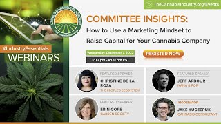Committee Insight | 12.7 | How to Use a Marketing Mindset to Raise Capital for Your Cannabis Company