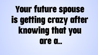 🎇 Your future spouse is getting crazy after knowing that you are a..