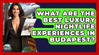 What Are The Best Luxury Nightlife Experiences In Budapest? - Europe Travel Pros