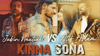 Atif Aslam Vs Jubin Nautiyal | Save The One Drop The One | Kinna Sona Song | Mixed Vocal Version