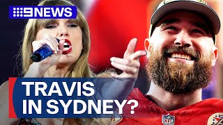 Speculations ramps up that Travis Kelce could attend Taylor Swift’s Sydney shows | 9 News Australia