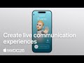 WWDC26: Create live communication experiences  | Apple