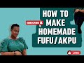 HOW TO MAKE FUFU | HOW TO MAKE AKPU #Homemaderecipe