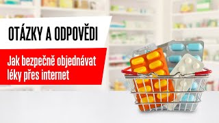 Otázky a odpovědi: Jak bezpečně objednávat léky přes internet