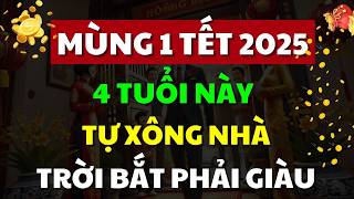 MÙNG 1 TẾT 2025, 4 Con Giáp Tự Xông Nhà, Gia Chủ Đổi Đời Phát Tài, Cả Năm K Lo Thiếu Tiền!