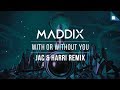 Maddix - With Or Without You (Jac & Harri Remix)