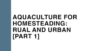 Aquaculture for Homesteading: Rural and Urban Aquaponics, Part 1