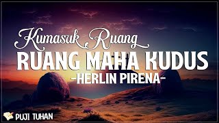 Ku Masuk Ruang Maha Kudus - Herlin Pirena (Lirik) Lagu Rohani Kristen Terbaru 2024