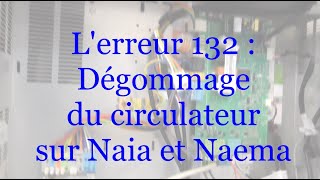 Comment dégommer le circulateur de la Naia Naema V2 et résoudre l'erreur 132