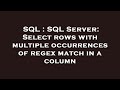 SQL : SQL Server: Select rows with multiple occurrences of regex match in a column
