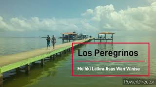 Los Peregrinos - Muihki Laikra Jisas Wan Winisa