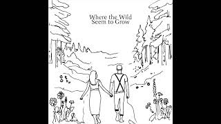 Where the Wild Seem to Grow - Wilfred