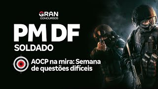 Concurso PM DF Soldado - AOCP na mira: Questões difíceis!  Direito Penal e Direito Processual Penal