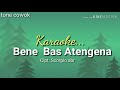 BENE BAS ATENGENA cip.Scorpio Sembiring| karaoke lagu karo | tone cowok