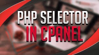 How To Use PHP Selector In cPanel