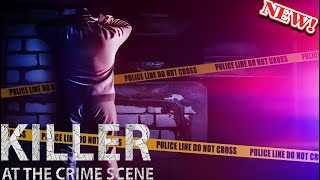 [ NEW ] Killer at the Crime Scene☠️Season2 ∙ Episode 1 ☠️True-Crime Series ☠️