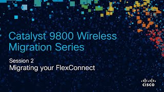 9800 Migration 2: Migrating your FlexConnect